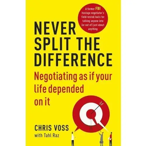 Never Split the Difference. Negotiating as if Your Life Depended on It