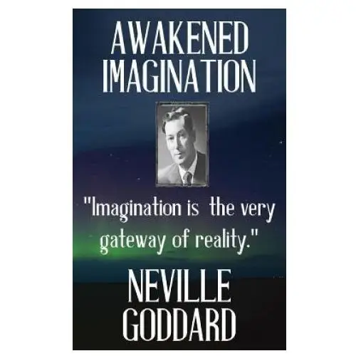 Neville goddard: awakened imagination Createspace independent publishing platform