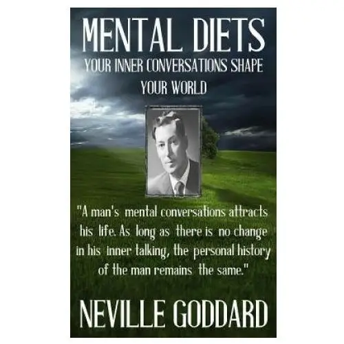 Neville goddard: mental diets (how your inner conversations shape your world) Createspace independent publishing platform
