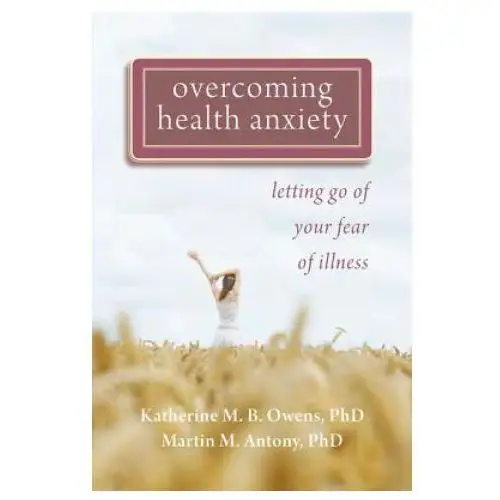 Overcoming health anxiety New harbinger pubns inc