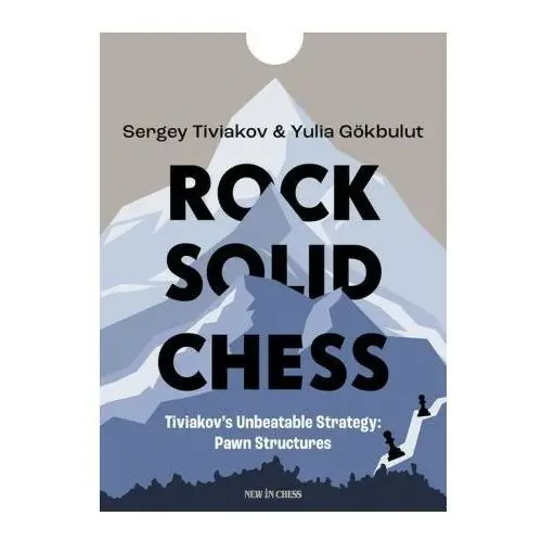 Rock Solid Chess: Tiviakov's Unbeatable Strategies: Pawn Structures