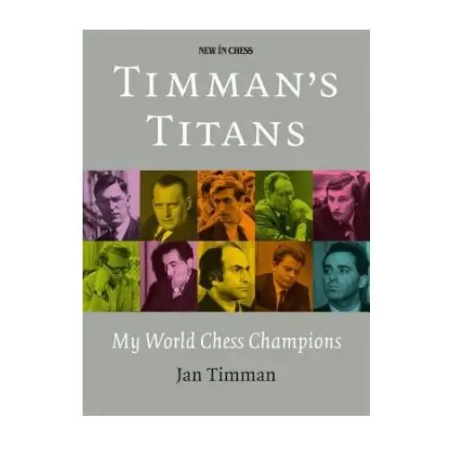 Timman's titans: my world chess champions New in chess