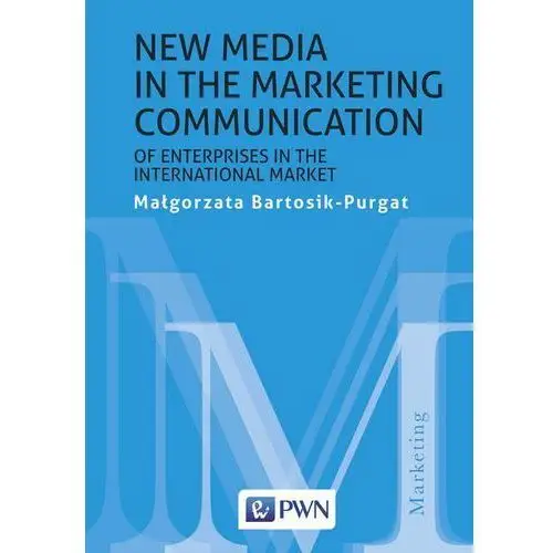 New media in the marketing communication of enterprises in the international market Małgorzata bartosik-purgat