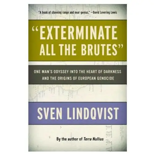 New pr Exterminate all the brutes: one man's odyssey into the heart of darkness and the origins of european genocide