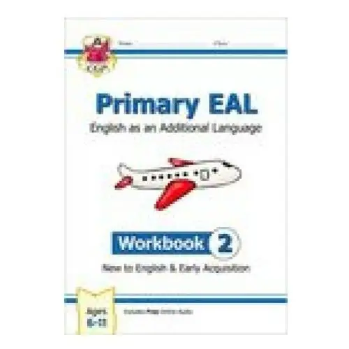 New primary eal: english for ages 6-11 - workbook 2 (new to english & early acquisition) Coordination group publications ltd (cgp)