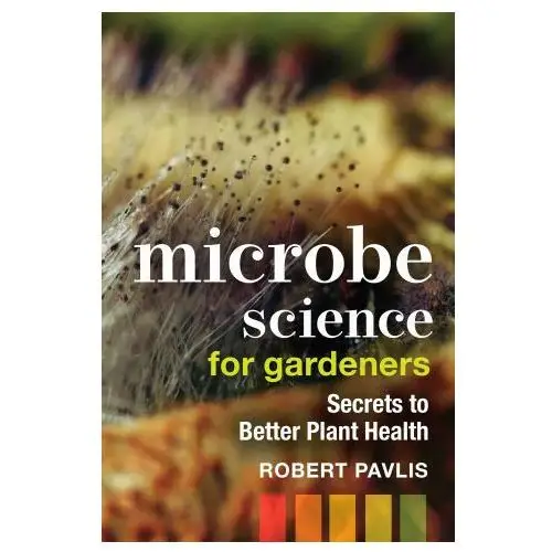 Microbe science for gardeners: secrets to better plant health New soc pr