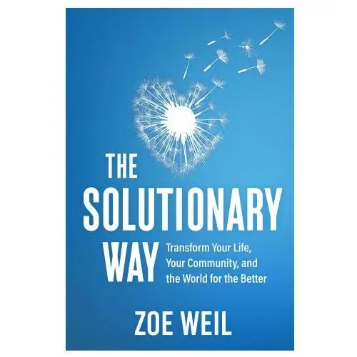 The solutionary way: transform your life, your community, and the world for the better New soc pr