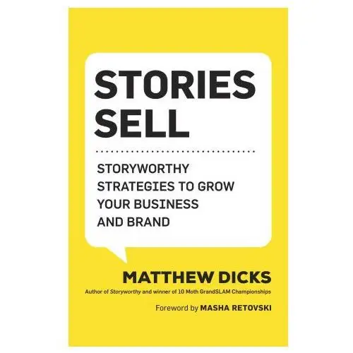 Stories Sell: Storyworthy Strategies to Grow Your Business and Brand