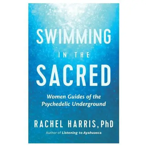 Swimming in the sacred: wisdom from the psychedelic underground New world lib