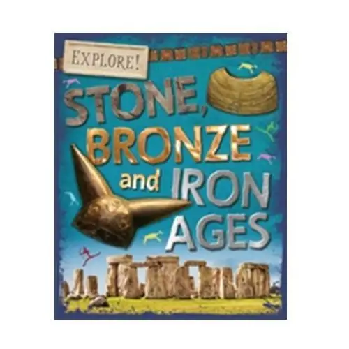 Newland, sonya Explore!: stone, bronze and iron ages