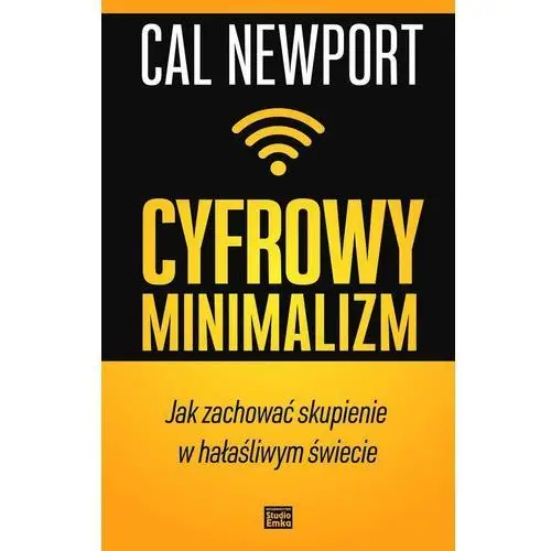 Cyfrowy Minimalizm Jak Zachować Skupienie W Hałaśliwym Świecie - Cal Newport