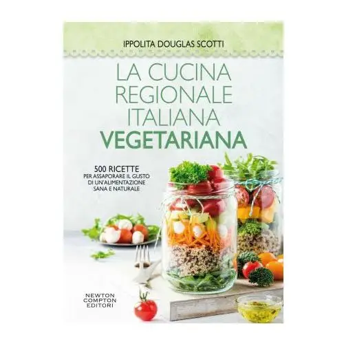 Newton compton editori Cucina regionale italiana vegetariana. 500 ricette per assaporare il gusto di un'alimentazione sana e naturale