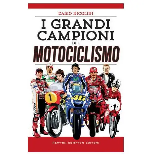 Newton compton editori Grandi campioni del motociclismo