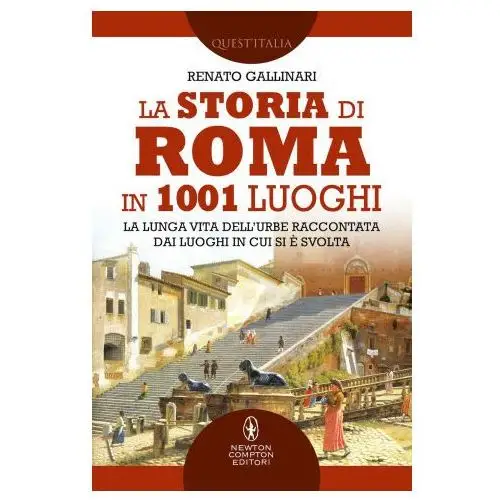 Newton compton editori Storia di roma in 1001 luoghi. la lunga vita dell'urbe raccontata dai luoghi in cui si è svolta