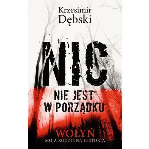 Nic nie jest w porządku. Wołyń – moja rodzinna historia - Tylko w Legimi możesz przeczytać ten tytuł przez 7 dni za darmo