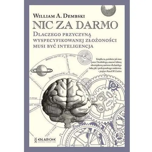 Nic za darmo. dlaczego przyczyną wyspecyfikowanej złożoności musi być inteligencja