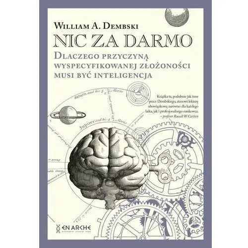 Nic za darmo. Dlaczego przyczyną wyspecyfikowanej złożoności musi być inteligencja