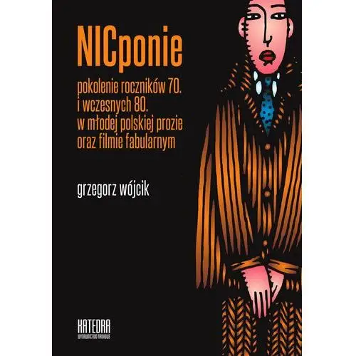 NICponie. Pokolenie roczników 70. i wczesnych 80. w młodej polskiej prozie oraz filmie fabularnym