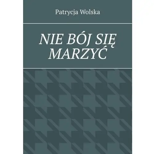 Nie bój się marzyć