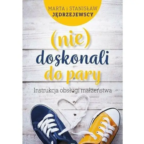 Nie) doskonali do pary. Instrukcja obsługi małżeństwa