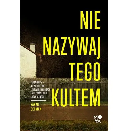 Nie nazywaj tego kultem. Sekta NXIVM – Niewolnictwo seksualne w elitach amerykańskiego show-biznesu