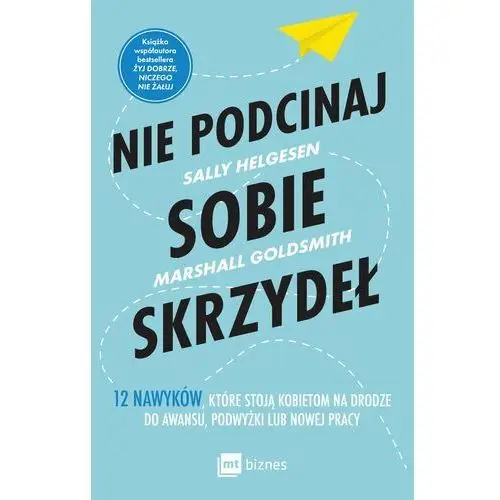 Nie podcinaj sobie skrzydeł EBOOK. 12 nawyków, które stoją kobietom na drodze do awansu, podwyżki lub nowej pracy