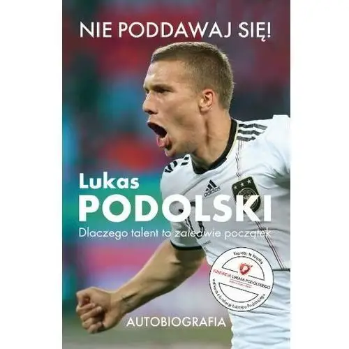 Nie poddawaj się! Lukas Podolski