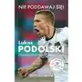 Nie poddawaj się! Lukas Podolski Sklep on-line