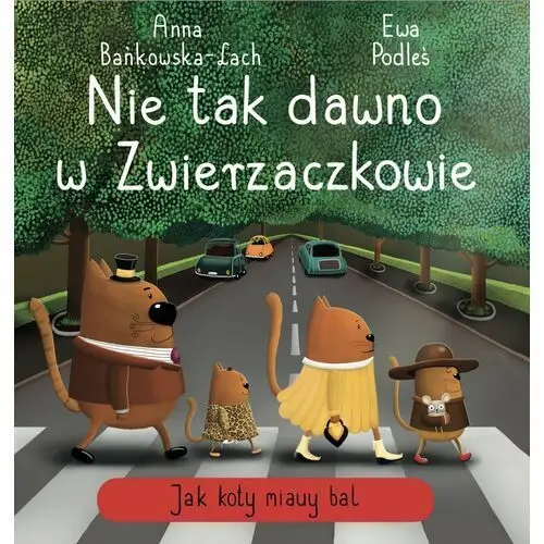 Nie tak dawno w Zwierzaczkowie. Jak koty miauy bal