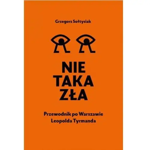 Nie taka zła. Przewodnik po Warszawie L. Tymanda Agata Łuksza