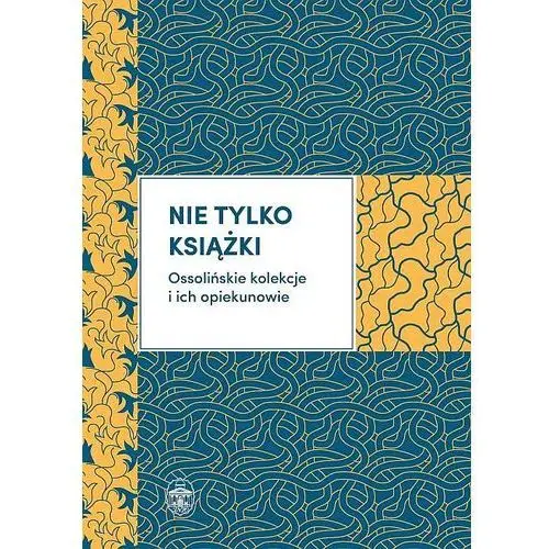 Nie tylko książki Ossolińskie kolekcje i ich opiek- bezpłatny odbiór zamówień w Krakowie (płatność gotówką lub kartą)