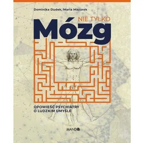 Nie tylko mózg. opowieść psychiatry o ludzkim umyśle - dominika dudek, maria mazurek (epub)