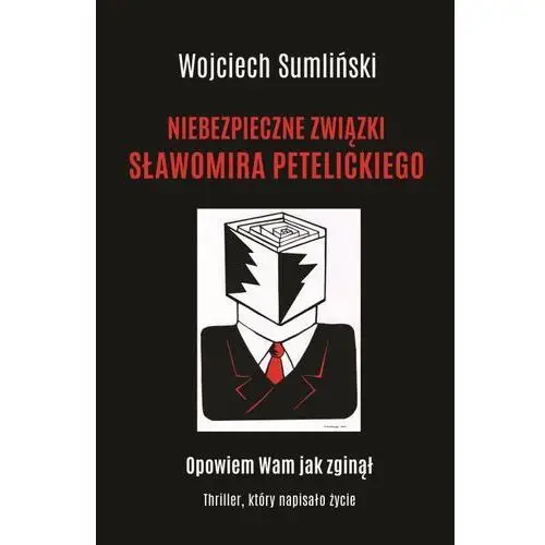 Niebezpieczne związki Sławomira Petelickiego - Wojciech Sumliński