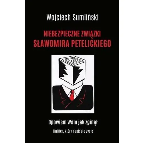 Niebezpieczne związki Sławomira Petelickiego - Wojciech Sumliński