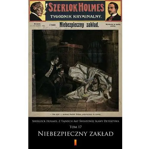 Niebezpieczny zakład. Sherlock Holmes. Z Tajnych Akt Światowej Sławy Detektywa. Tom 17