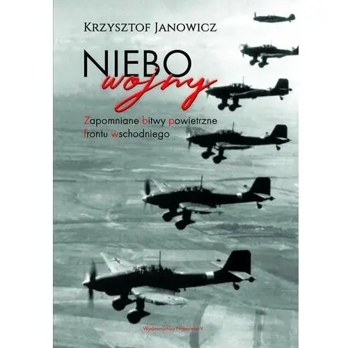 Niebo wojny. Zapomniane bitwy powietrzne frontu wschodniego