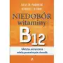 Niedobór witaminy B12. Ukryta przyczyna wielu poważnych chorób Sklep on-line