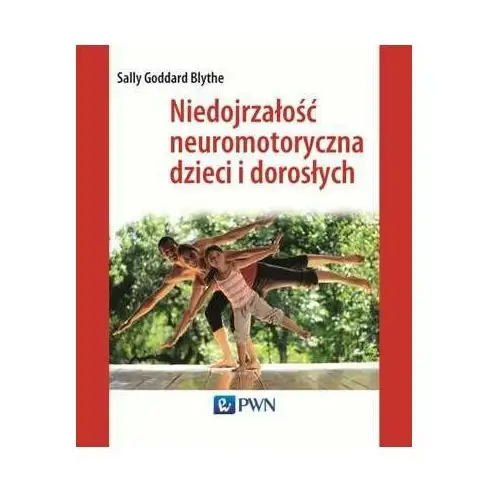 Niedojrzałość neuromotoryczna dzieci i dorosłych