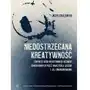 Niedostrzegana kreatywność. Trafność ocen kreatywności uczniów dokonywanych przez nauczycieli liceów i jej uwarunkowania (E-book) Sklep on-line