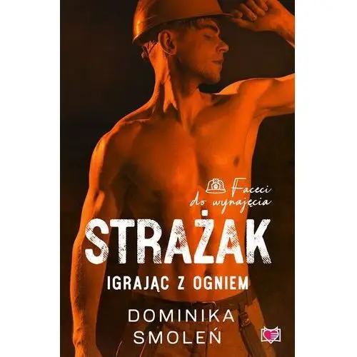 Strażak. Igrając z ogniem. Faceci do wynajęcia. Tom 5