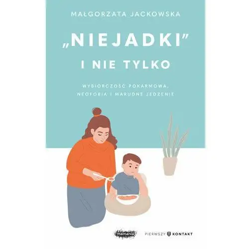 "Niejadki" i nie tylko. Wybiórczość pokarmowa, neofobia i marudne jedzenie