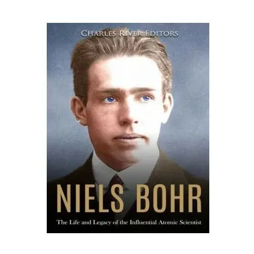 Niels bohr: the life and legacy of the influential atomic scientist Createspace independent publishing platform