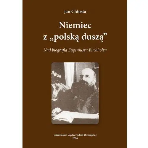 Niemiec "z polska duszą". nad biografią eugeniusza buchholza