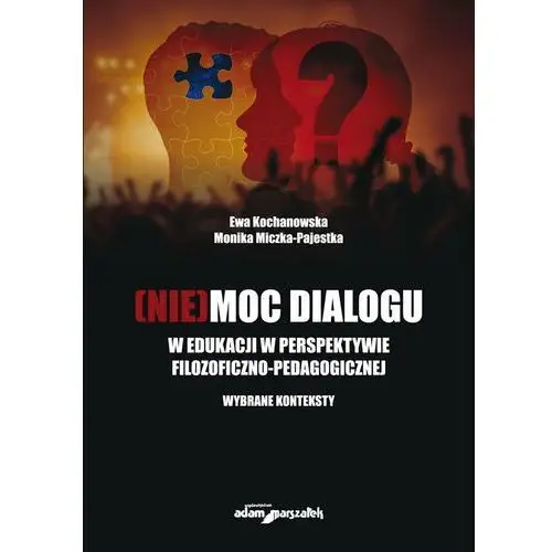 [Nie]moc dialogu w edukacji w perspektywie filozoficzno-pedagogicznej. Wybrane konteksty