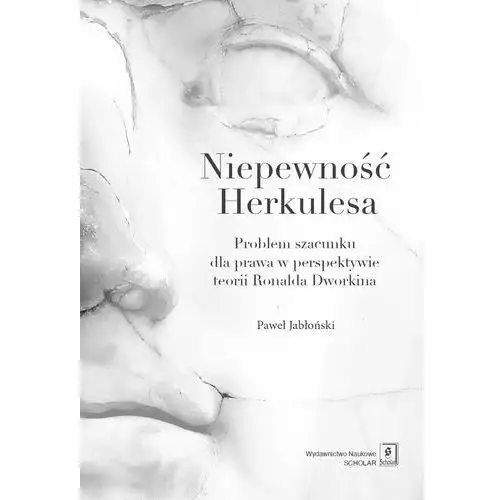 Niepewność Herkulesa Problem szacunku dla prawa w perspektywie teorii Ronalda Dworkina