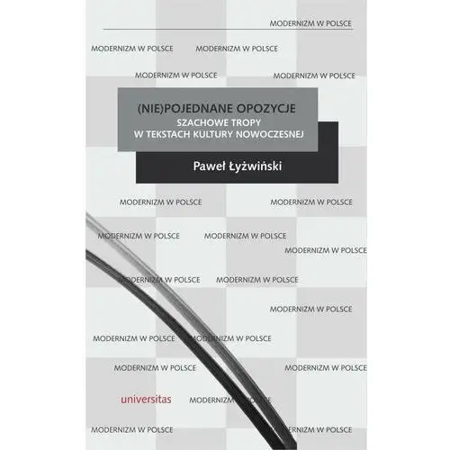 Nie)pojednane opozycje. Szachowe tropy w tekstach kultury nowoczesnej