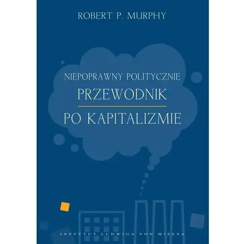 Niepoprawny politycznie przewodnik po kapitalizmie