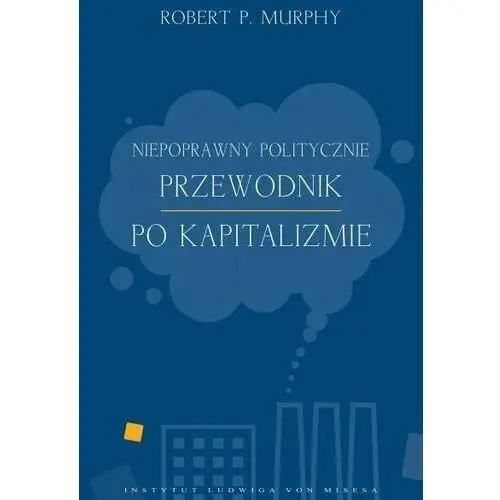 Niepoprawny politycznie przewodnik po kapitalizmie