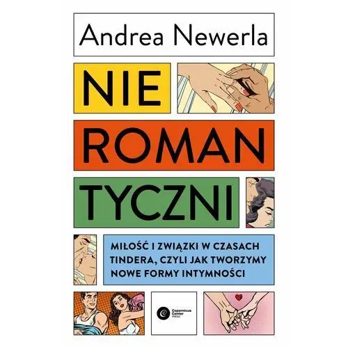 Nieromantyczni. Miłość i związki w czasach Tindera, czyli jak tworzymy nowe formy intymności