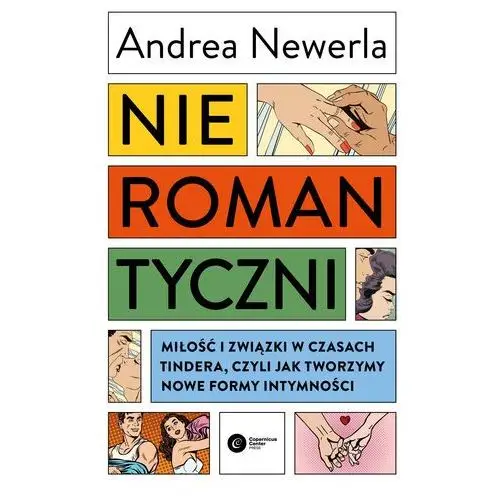 Nieromantyczni. Miłość i związki w czasach Tindera, czyli jak tworzymy nowe formy intymności